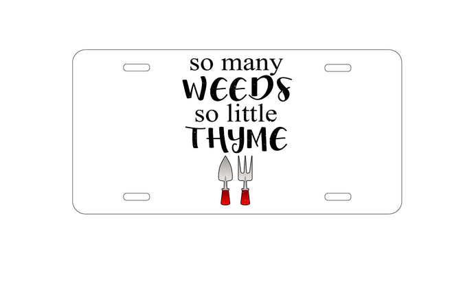 DistinctInk Custom Aluminum Decorative Vanity Front License Plate - So Many Weeds So Little Thyme - Gardening
