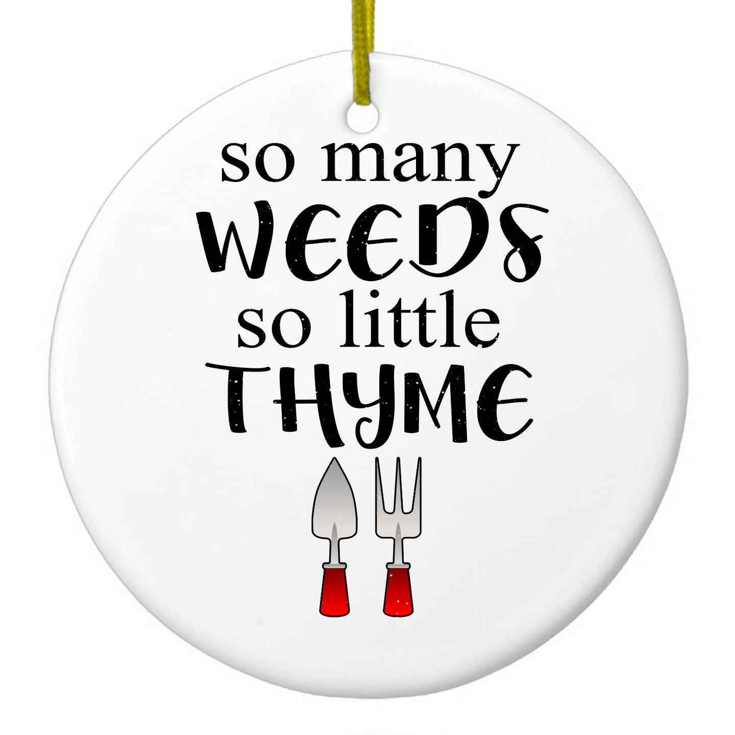 DistinctInk® Hanging Ceramic Christmas Tree Ornament with Gold String - Great Gift / Present - 2 3/4 inch Diameter - So Many Weeds So Little Thyme - Gardening