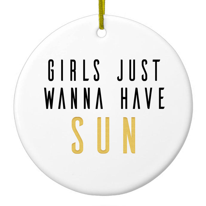 Girls Just Wanna Have Sun Ceramic Ornament