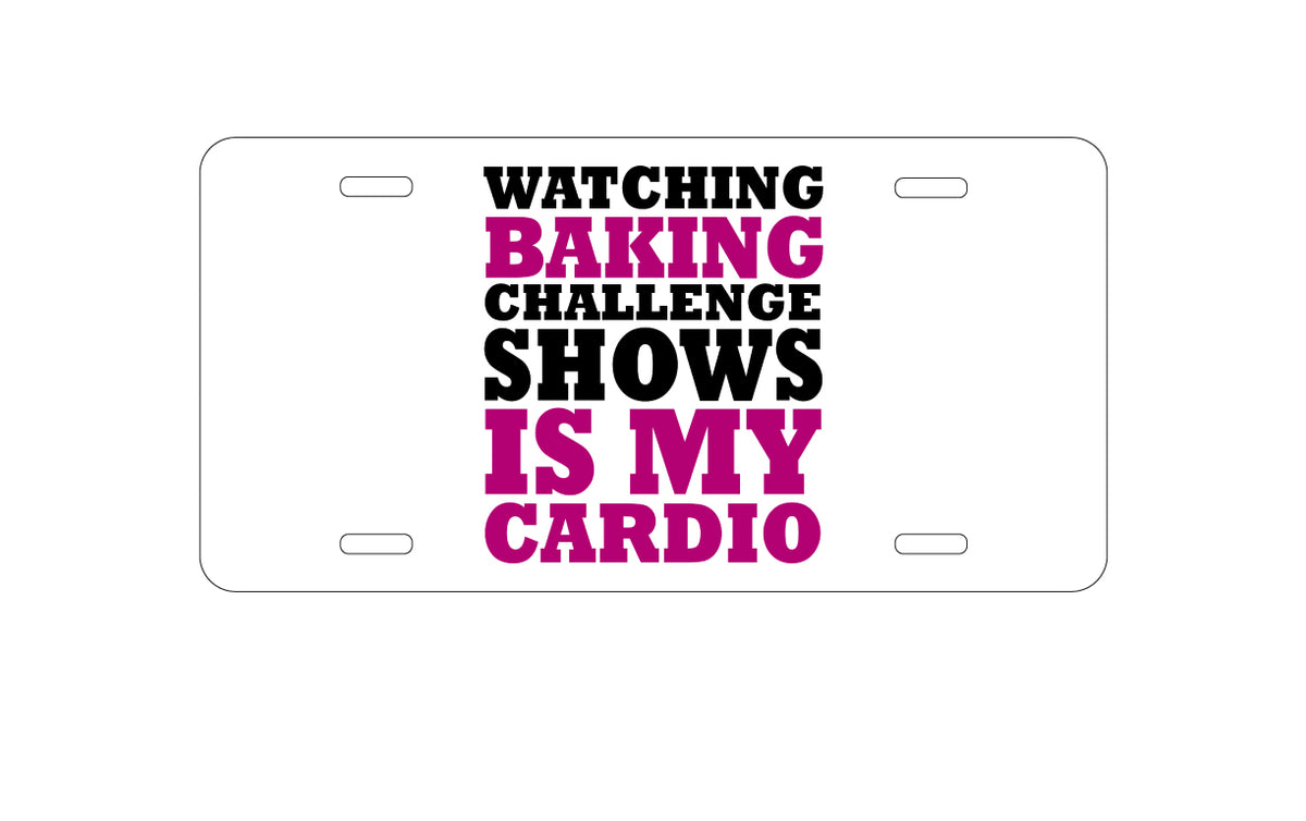 Custom Aluminum Decorative Vanity Front License Plate - Watching Baking Shows is My Cardio