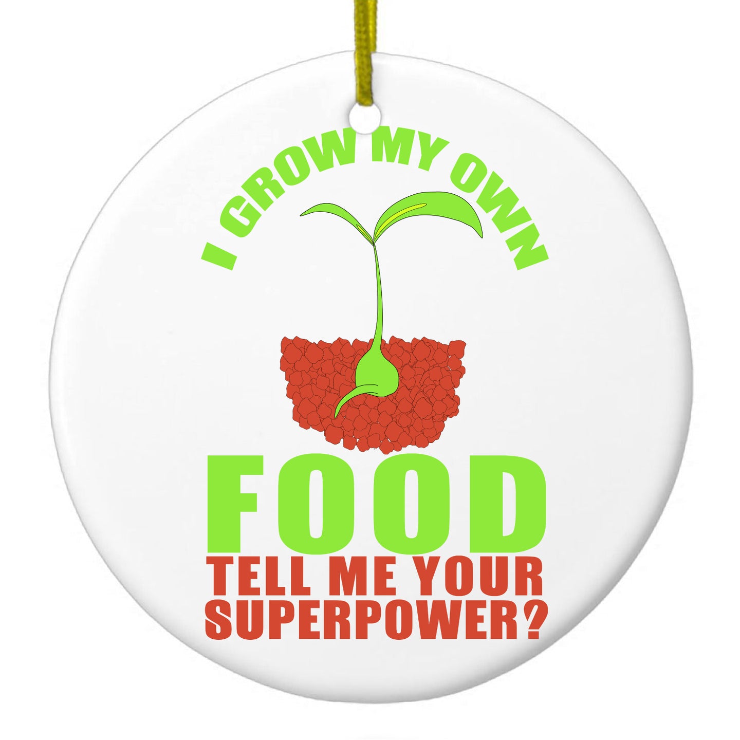 DistinctInk® Hanging Ceramic Christmas Tree Ornament with Gold String - Great Gift / Present - 2 3/4 inch Diameter - I Grow My Own Food Tell Me Your Superpower
