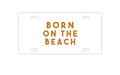 Custom Aluminum Decorative Vanity Front License Plate - Born on the Beach