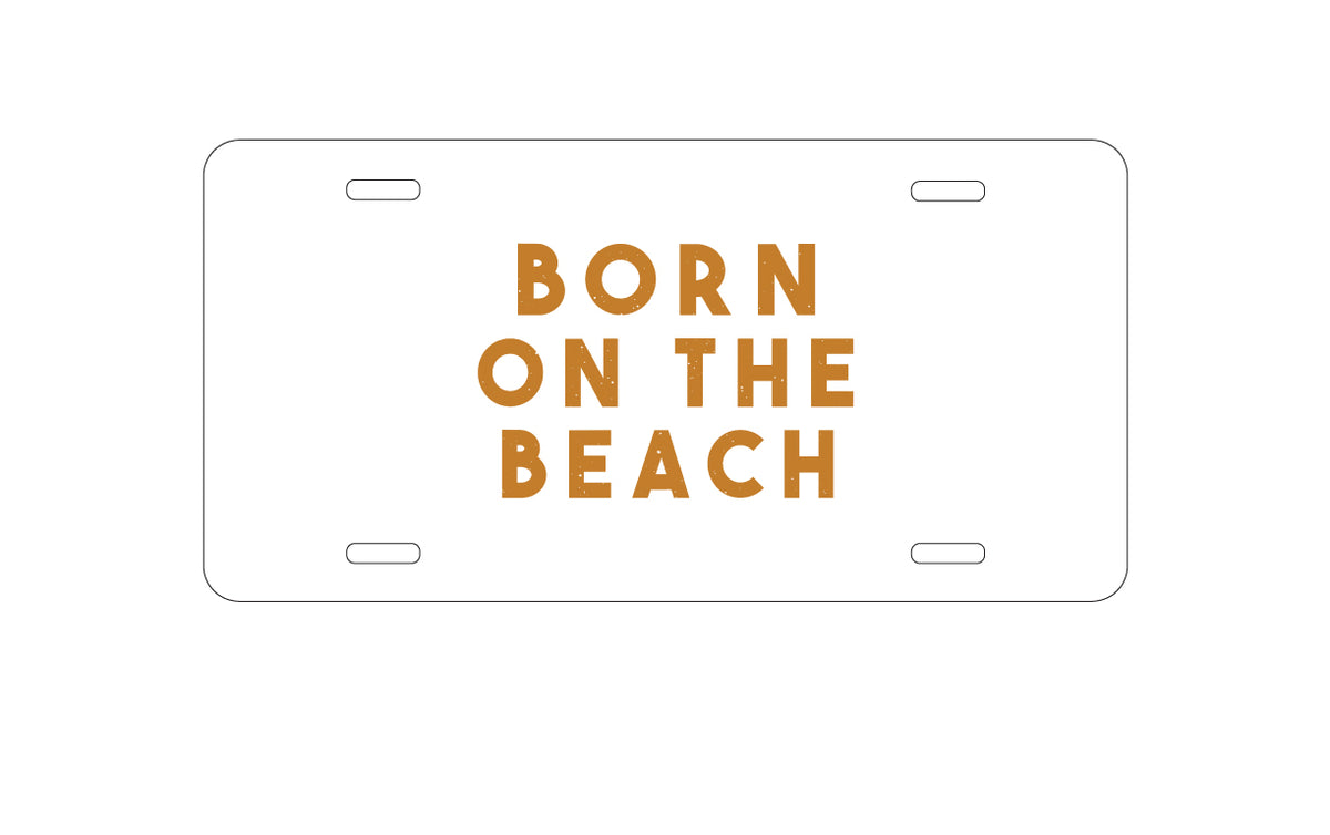 Custom Aluminum Decorative Vanity Front License Plate - Born on the Beach