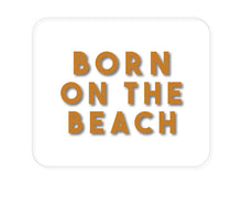 DistinctInk Custom Foam Rubber Mouse Pad - 1/4" Thick - Born on the Beach