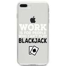 DistinctInk® Clear Shockproof Hybrid Case for Apple iPhone / Samsung Galaxy / Google Pixel - Work is for People Who Can't Play Blackjack