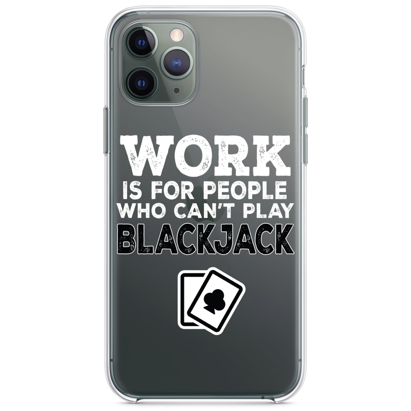 DistinctInk® Clear Shockproof Hybrid Case for Apple iPhone / Samsung Galaxy / Google Pixel - Work is for People Who Can't Play Blackjack