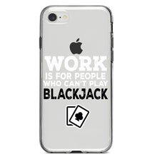 DistinctInk® Clear Shockproof Hybrid Case for Apple iPhone / Samsung Galaxy / Google Pixel - Work is for People Who Can't Play Blackjack