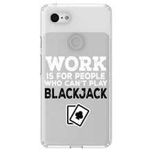 DistinctInk® Clear Shockproof Hybrid Case for Apple iPhone / Samsung Galaxy / Google Pixel - Work is for People Who Can't Play Blackjack