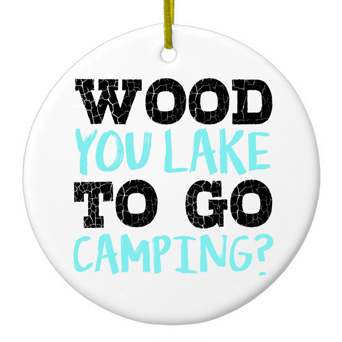 Wood You Lake to Go Camping Ceramic Ornament
