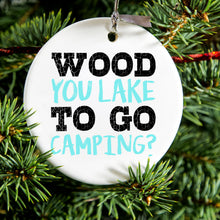 Wood You Lake to Go Camping Ceramic Ornament