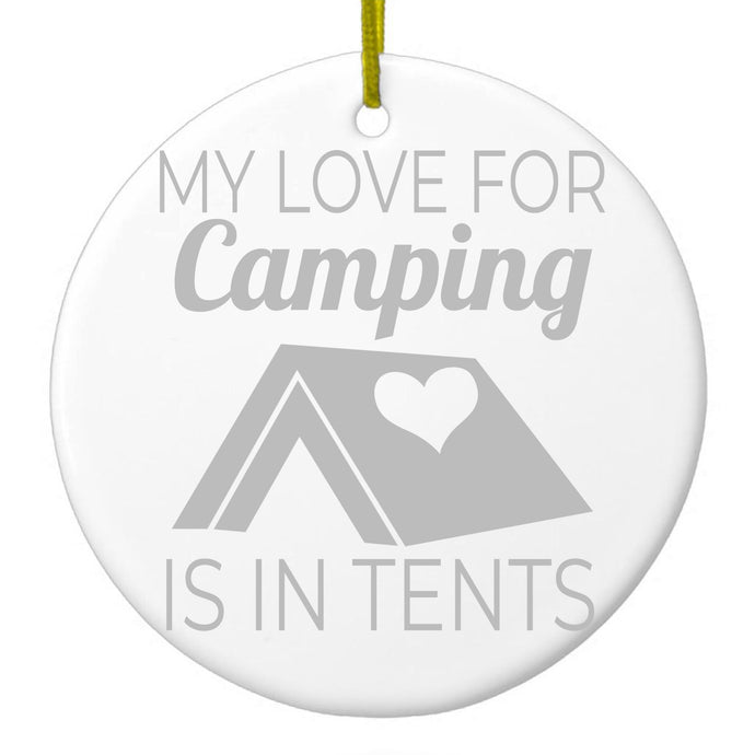My Love For Camping is In Tents Ceramic Ornament