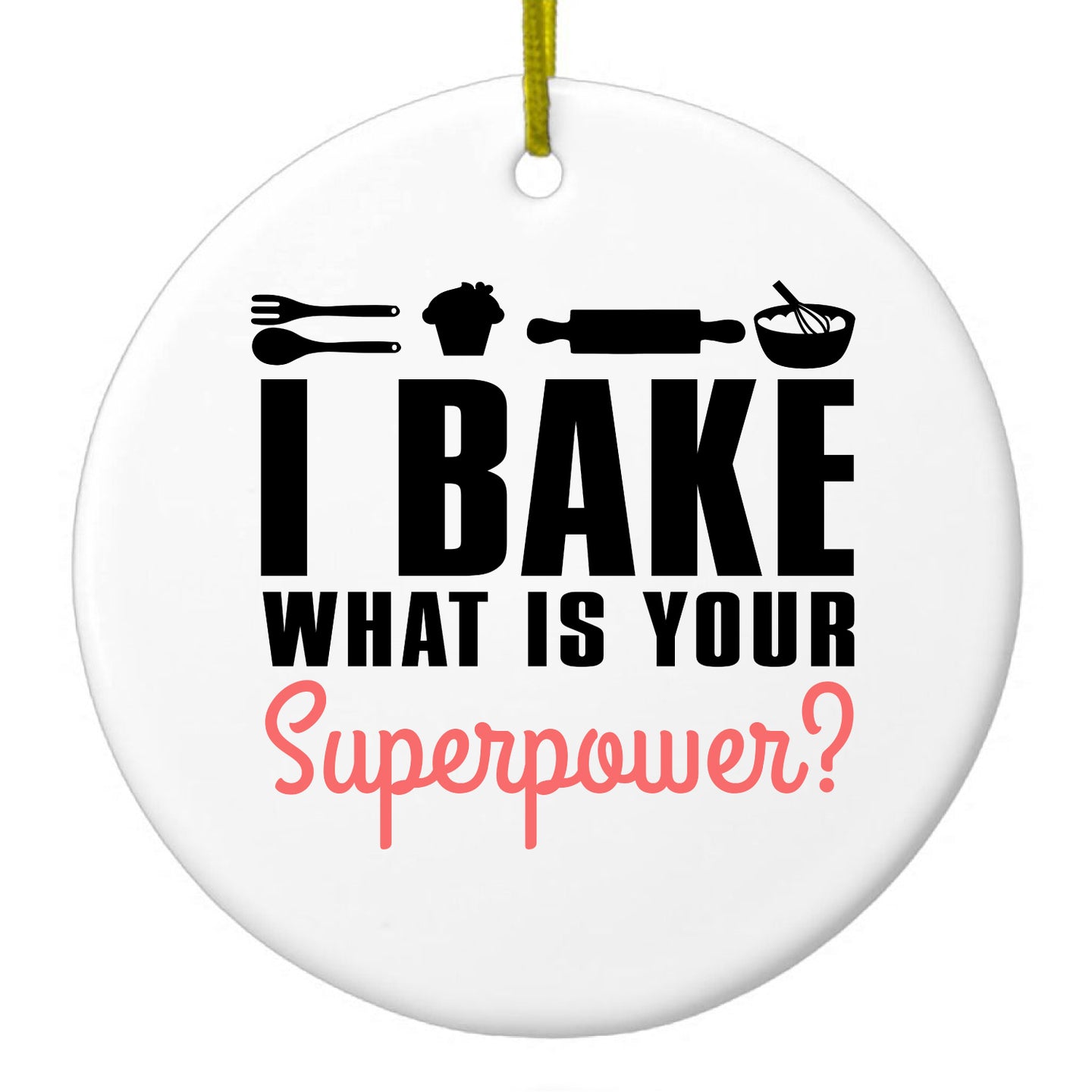 DistinctInk® Hanging Ceramic Christmas Tree Ornament with Gold String - Great Gift / Present - 2 3/4 inch Diameter - I Bake What is Your Superpower