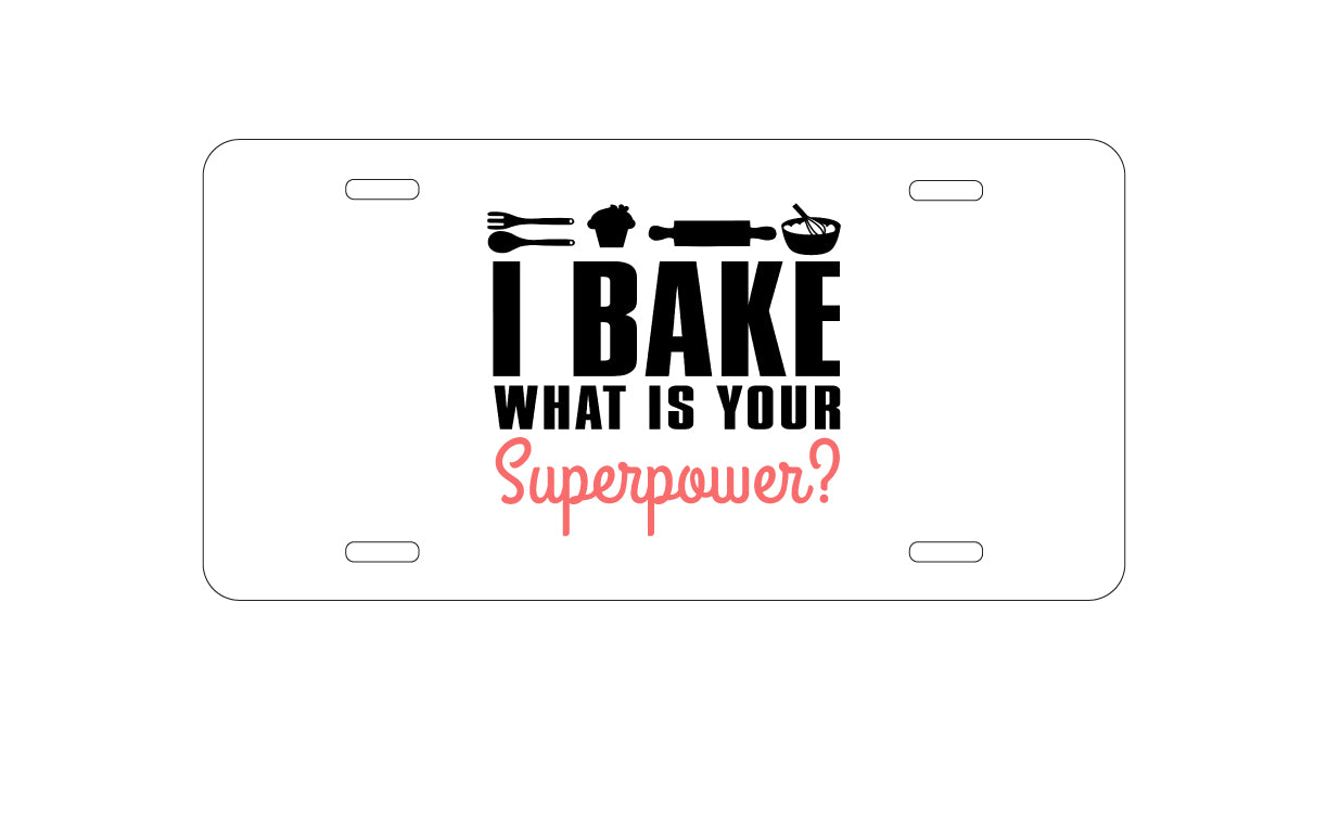 DistinctInk Custom Aluminum Decorative Vanity Front License Plate - I Bake What is Your Superpower