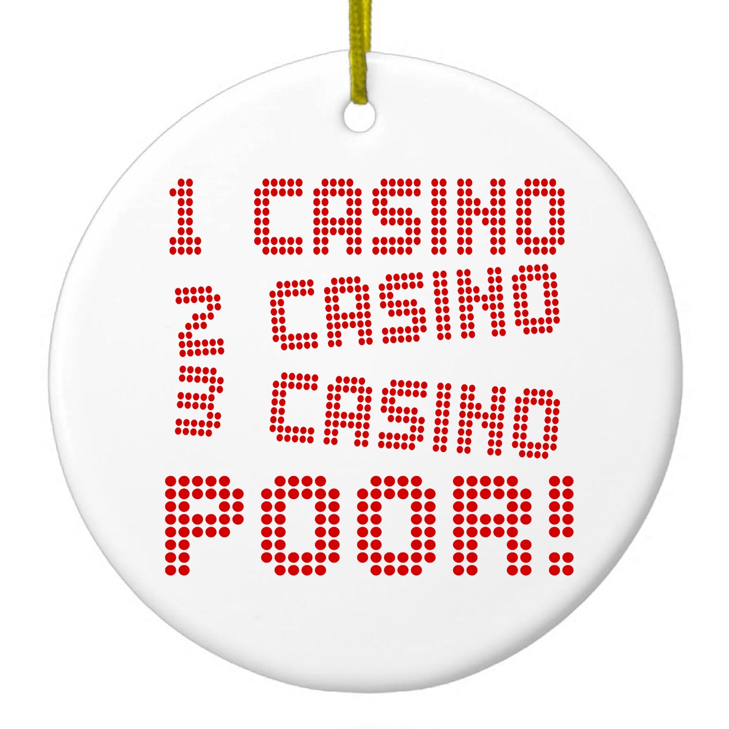 DistinctInk® Hanging Ceramic Christmas Tree Ornament with Gold String - Great Gift / Present - 2 3/4 inch Diameter - 1 Casino 2 Casino 3 Casino Poor