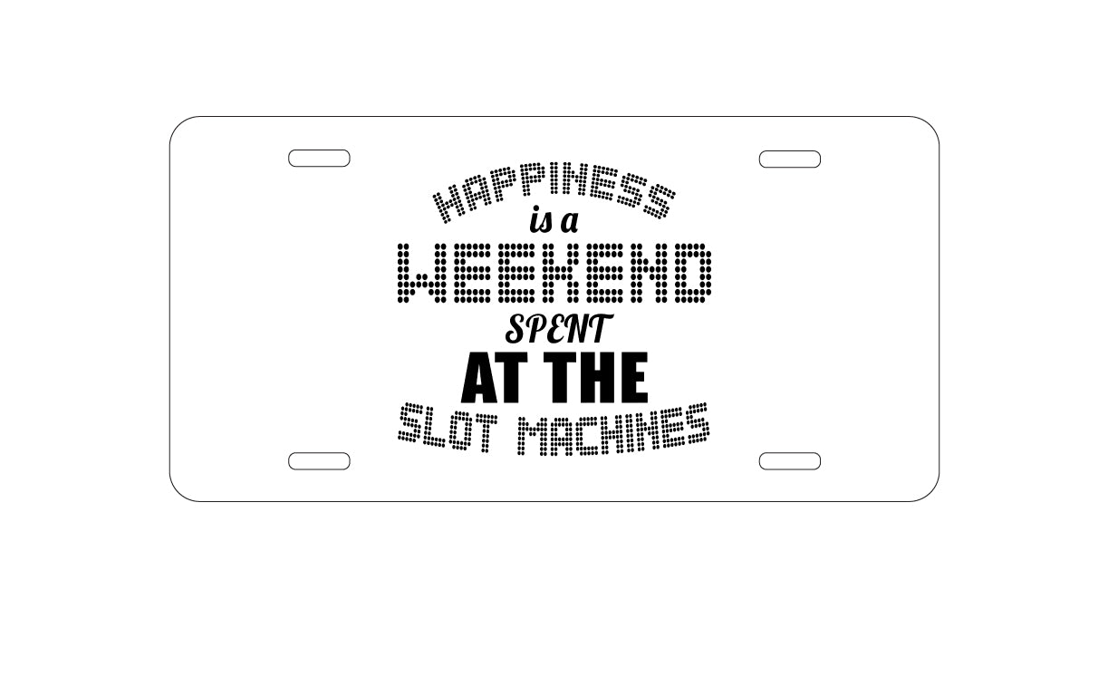 DistinctInk Custom Aluminum Decorative Vanity Front License Plate - Happiness is a Weekend At Slot Machines