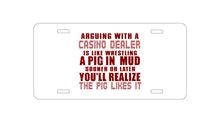 DistinctInk Custom Aluminum Decorative Vanity Front License Plate - Arguing with Casino Dealer Like Pink in Mud