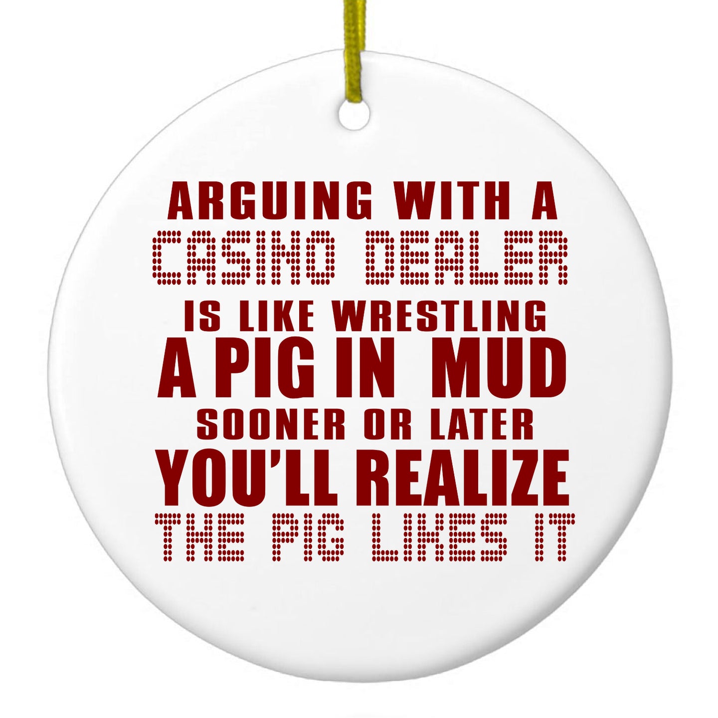 DistinctInk® Hanging Ceramic Christmas Tree Ornament with Gold String - Great Gift / Present - 2 3/4 inch Diameter - Arguing with Casino Dealer Like Pink in Mud