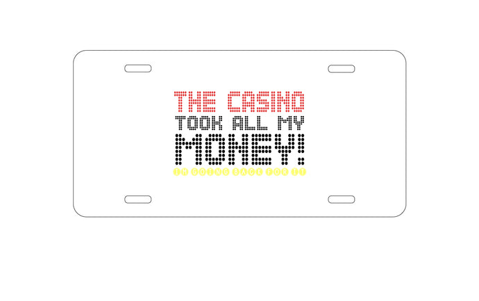 DistinctInk Custom Aluminum Decorative Vanity Front License Plate - The Casino Took All My Money