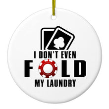 DistinctInk® Hanging Ceramic Christmas Tree Ornament with Gold String - Great Gift / Present - 2 3/4 inch Diameter - I Don't Even Fold My Laundry - Poker