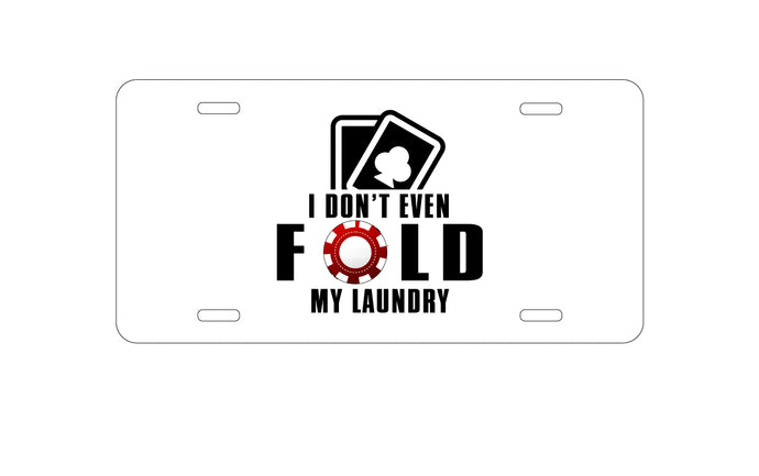 DistinctInk Custom Aluminum Decorative Vanity Front License Plate - I Don't Even Fold My Laundry - Poker