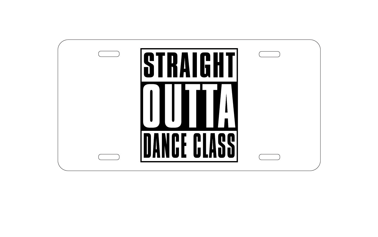DistinctInk Custom Aluminum Decorative Vanity Front License Plate - Straight Outta Dance Class