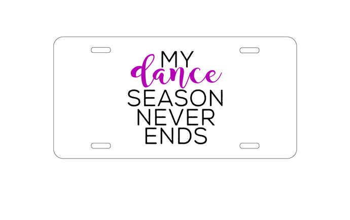 DistinctInk Custom Aluminum Decorative Vanity Front License Plate - My Dance Season Never Ends