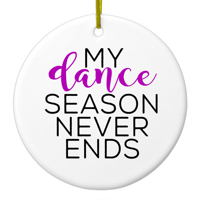 My Dance Season Never Ends Ceramic Ornament