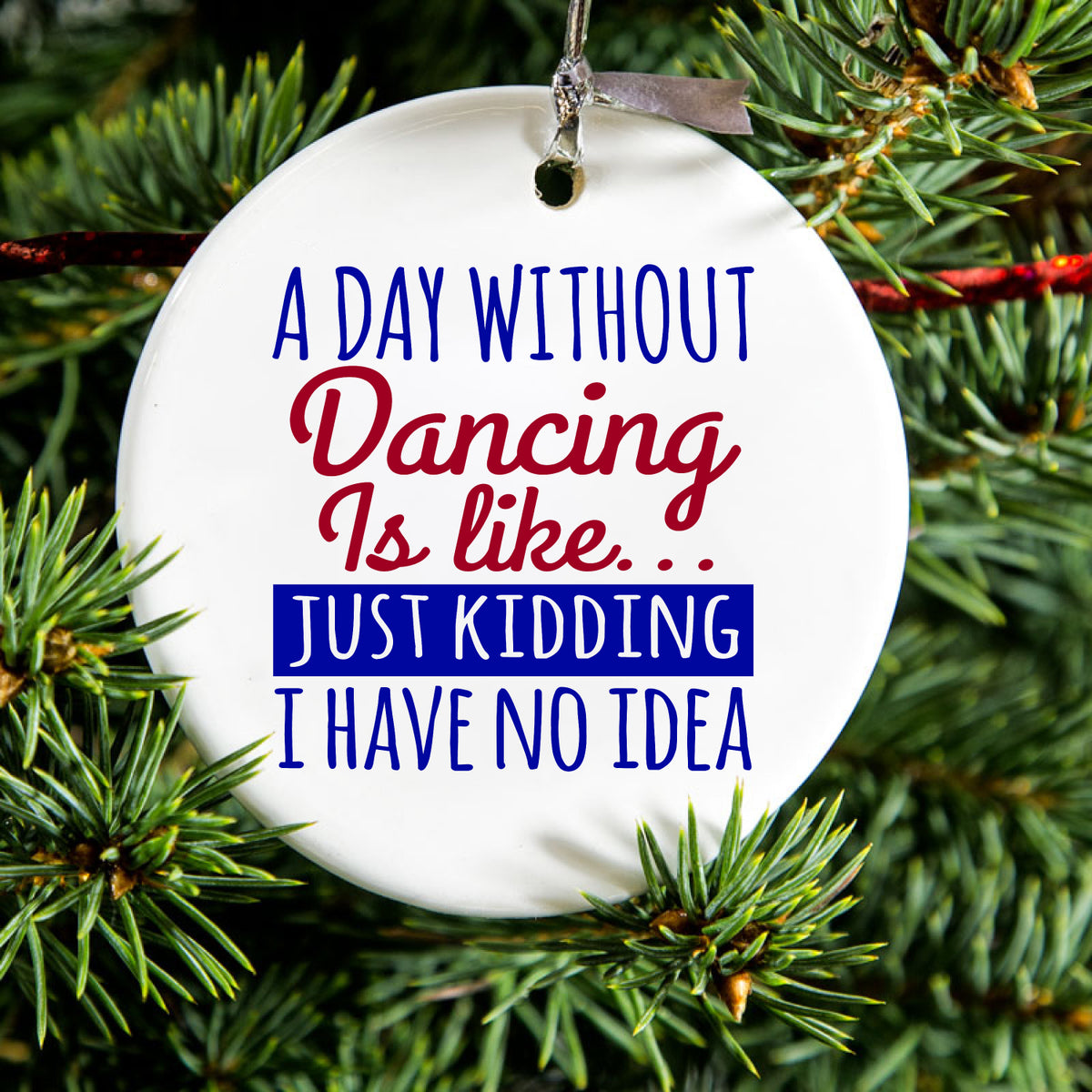 A Day Without Dancing…Have No Idea Ceramic Ornament, view 2