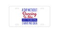 Custom Aluminum Decorative Vanity Front License Plate - A Day Without Dancing…Have No Idea