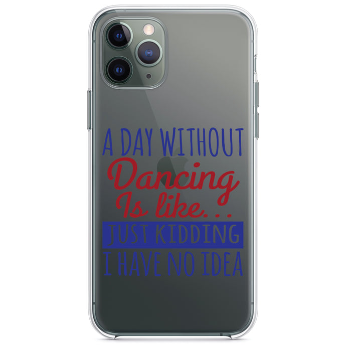 DistinctInk® Clear Shockproof Hybrid Case for Apple iPhone / Samsung Galaxy / Google Pixel - A Day Without Dancing…Have No Idea