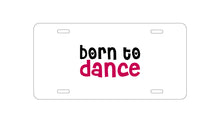 DistinctInk Custom Aluminum Decorative Vanity Front License Plate - Born to Dance