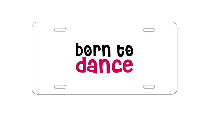 DistinctInk Custom Aluminum Decorative Vanity Front License Plate - Born to Dance