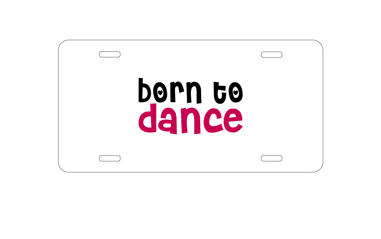 DistinctInk Custom Aluminum Decorative Vanity Front License Plate - Born to Dance