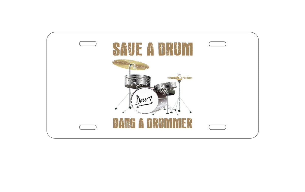 Custom Aluminum Decorative Vanity Front License Plate - Save a Drum, Bang a Drummer
