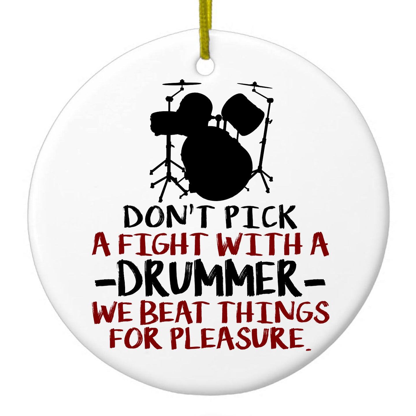 DistinctInk® Hanging Ceramic Christmas Tree Ornament with Gold String - Great Gift / Present - 2 3/4 inch Diameter - Don't Pick Fight with Drummer