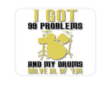 DistinctInk Custom Foam Rubber Mouse Pad - 1/4" Thick - Got 99 Problems & My Drums Solve 'Em
