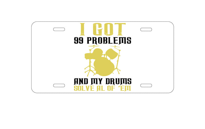 DistinctInk Custom Aluminum Decorative Vanity Front License Plate - Got 99 Problems & My Drums Solve 'Em