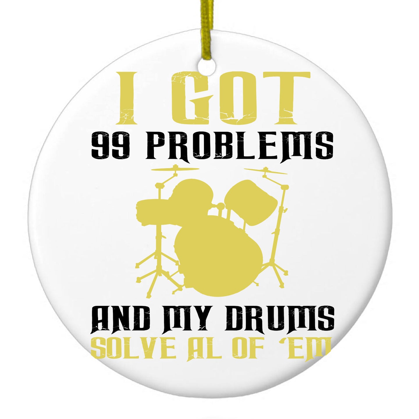 DistinctInk® Hanging Ceramic Christmas Tree Ornament with Gold String - Great Gift / Present - 2 3/4 inch Diameter - Got 99 Problems & My Drums Solve 'Em