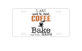 Custom Aluminum Decorative Vanity Front License Plate - Just Want to Drink Coffee Bake Take Naps