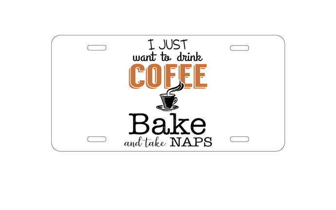 DistinctInk Custom Aluminum Decorative Vanity Front License Plate - Just Want to Drink Coffee Bake Take Naps