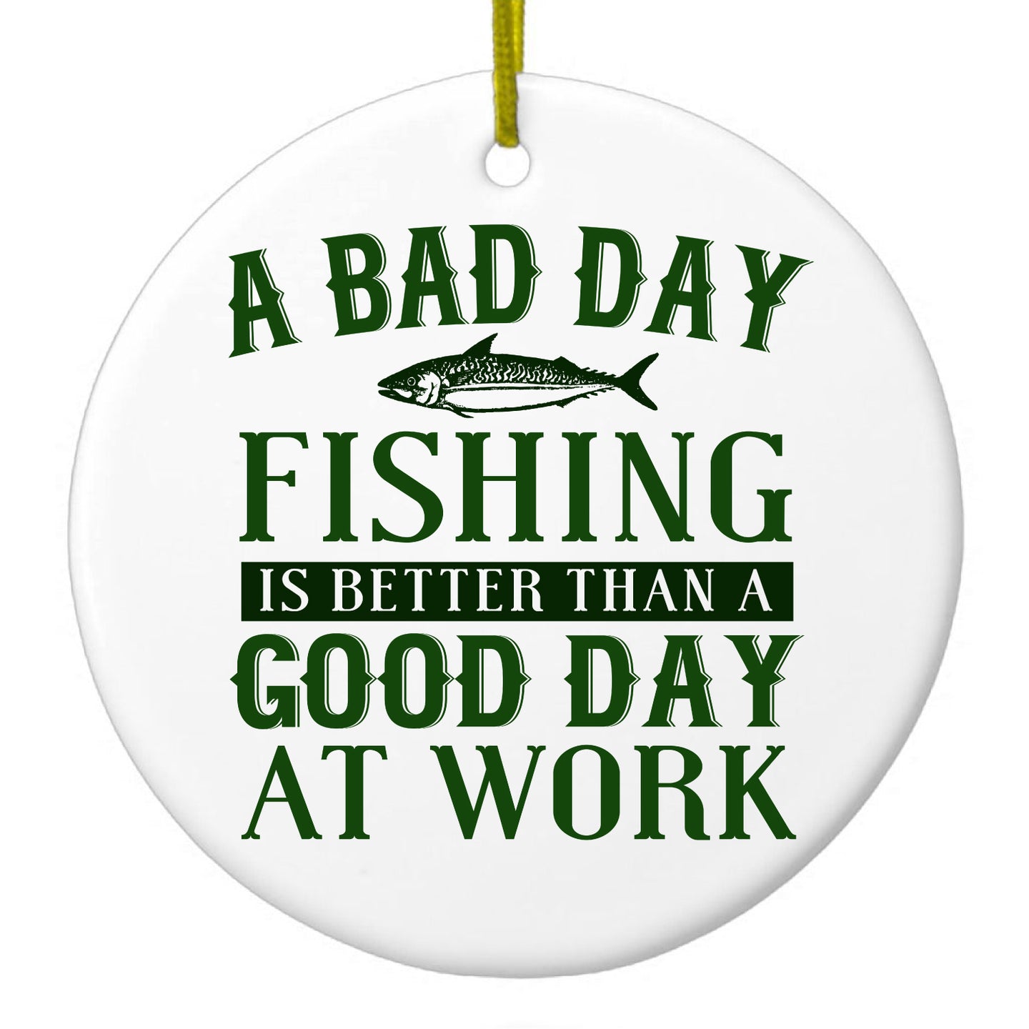 DistinctInk® Hanging Ceramic Christmas Tree Ornament with Gold String - Great Gift / Present - 2 3/4 inch Diameter - Bad Day Fishing is a Good Day