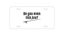 DistinctInk Custom Aluminum Decorative Vanity Front License Plate - Do You Even Fish, Bro?
