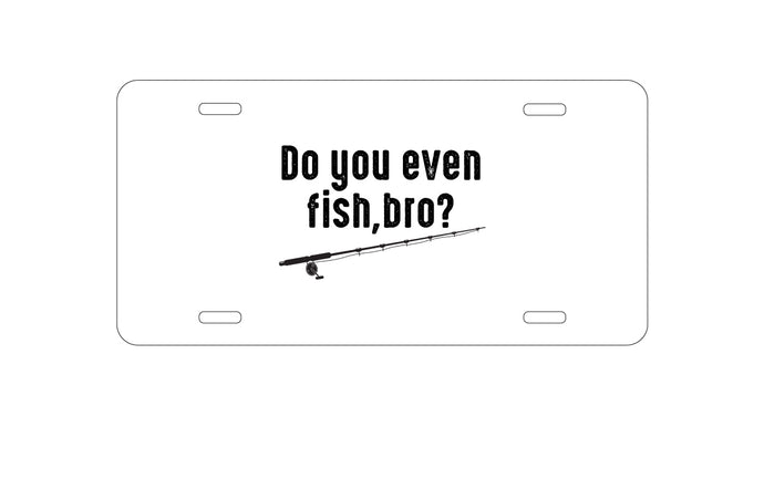 DistinctInk Custom Aluminum Decorative Vanity Front License Plate - Do You Even Fish, Bro?