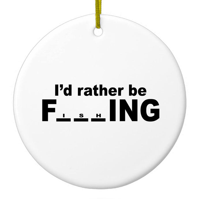 I'd Rather Be Fishing Ceramic Ornament