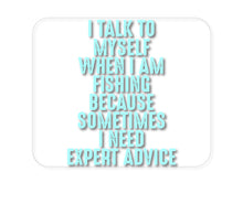 DistinctInk Custom Foam Rubber Mouse Pad - 1/4" Thick - I Talk To Myself Fishing Need Expert Advice