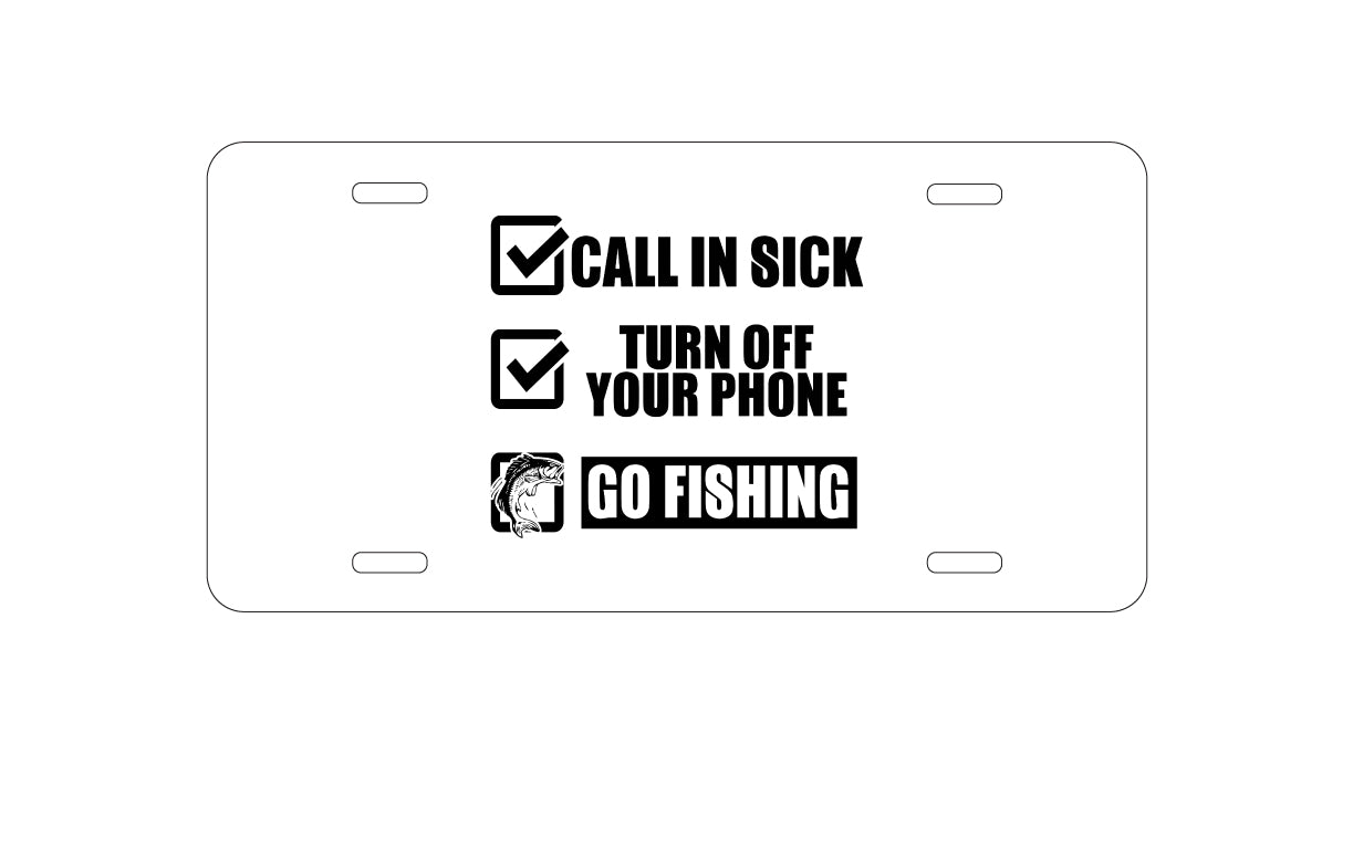 DistinctInk Custom Aluminum Decorative Vanity Front License Plate - Call in Sick, Turn Off Phone, Go Fishing