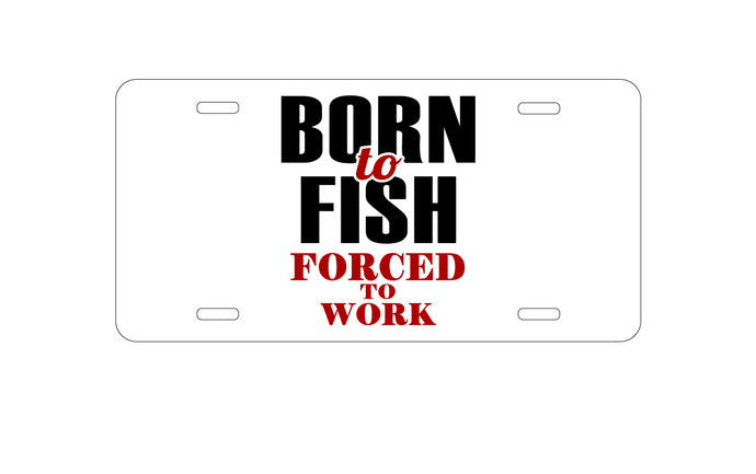 DistinctInk Custom Aluminum Decorative Vanity Front License Plate - Born to Fish, Forced to Work