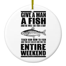 Teach Man to Fish, Get Rid of Him for Weekend Ceramic Ornament