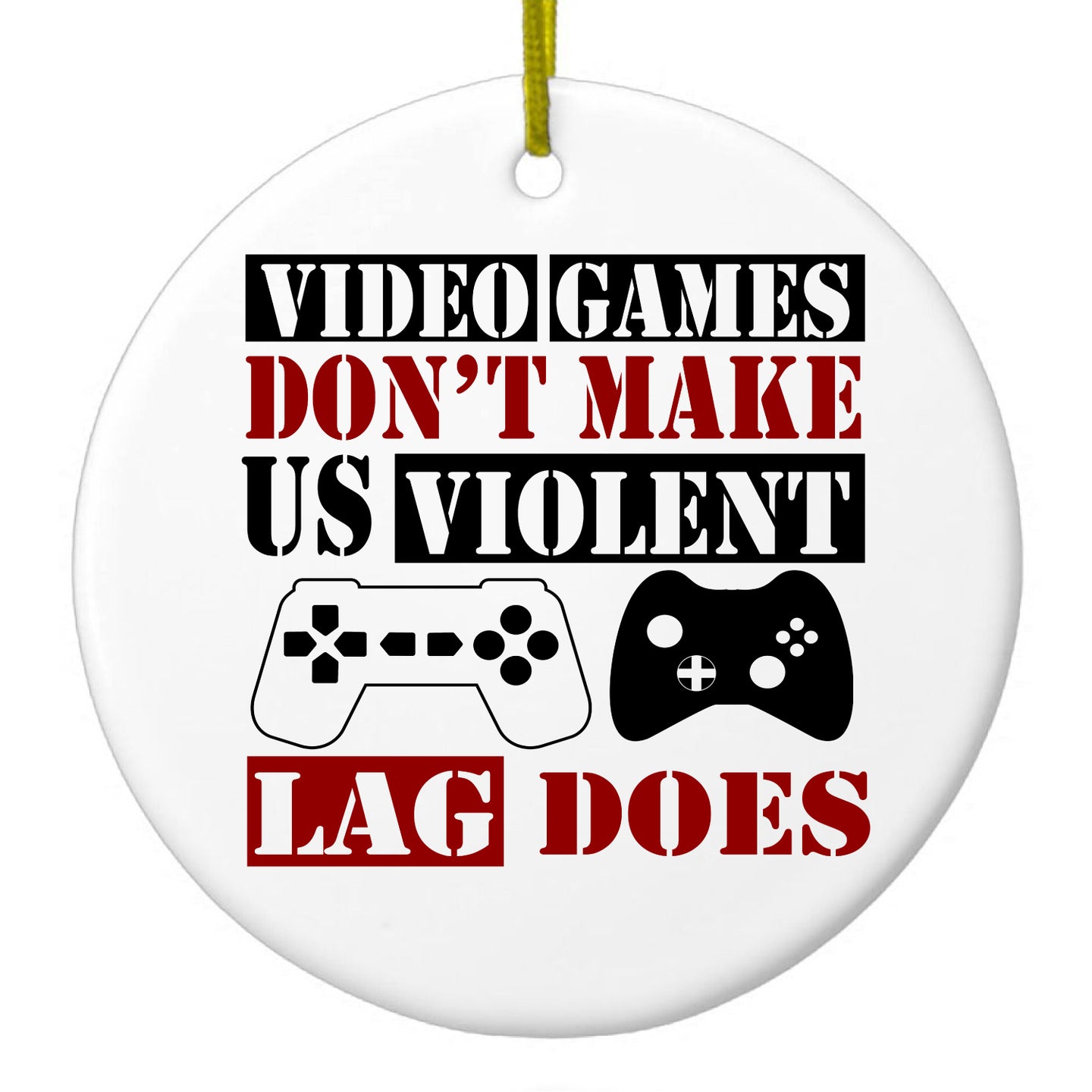 DistinctInk® Hanging Ceramic Christmas Tree Ornament with Gold String - Great Gift / Present - 2 3/4 inch Diameter - Video Games Don't Make Me Violent Lag Does