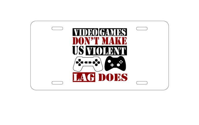 DistinctInk Custom Aluminum Decorative Vanity Front License Plate - Video Games Don't Make Me Violent Lag Does